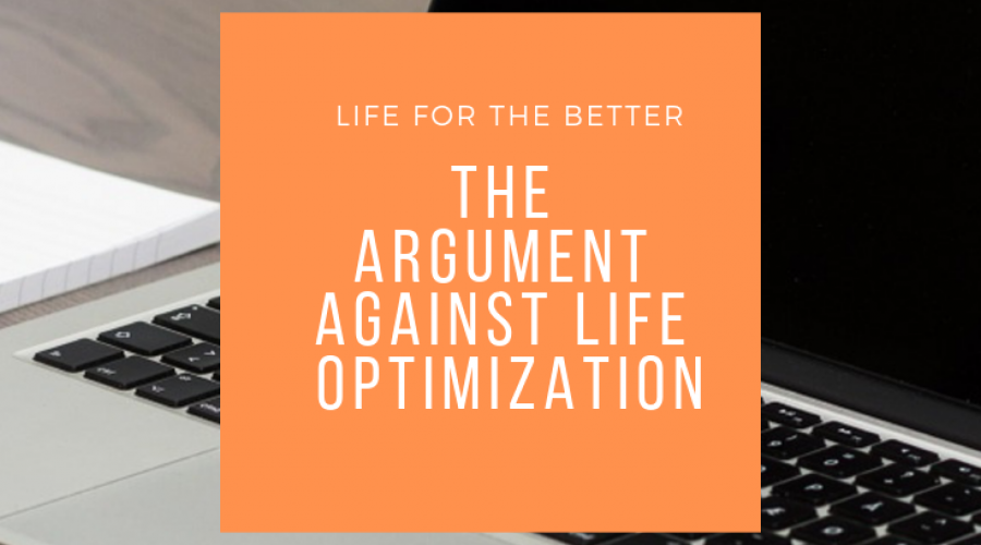 The Argument Against Life Optimization