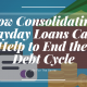 How Consolidating Payday Loans Can Help to End the Debt Cycle