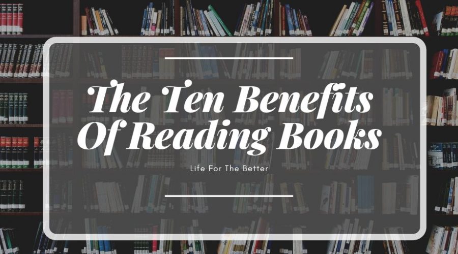 The Ten Benefits Of Reading Books