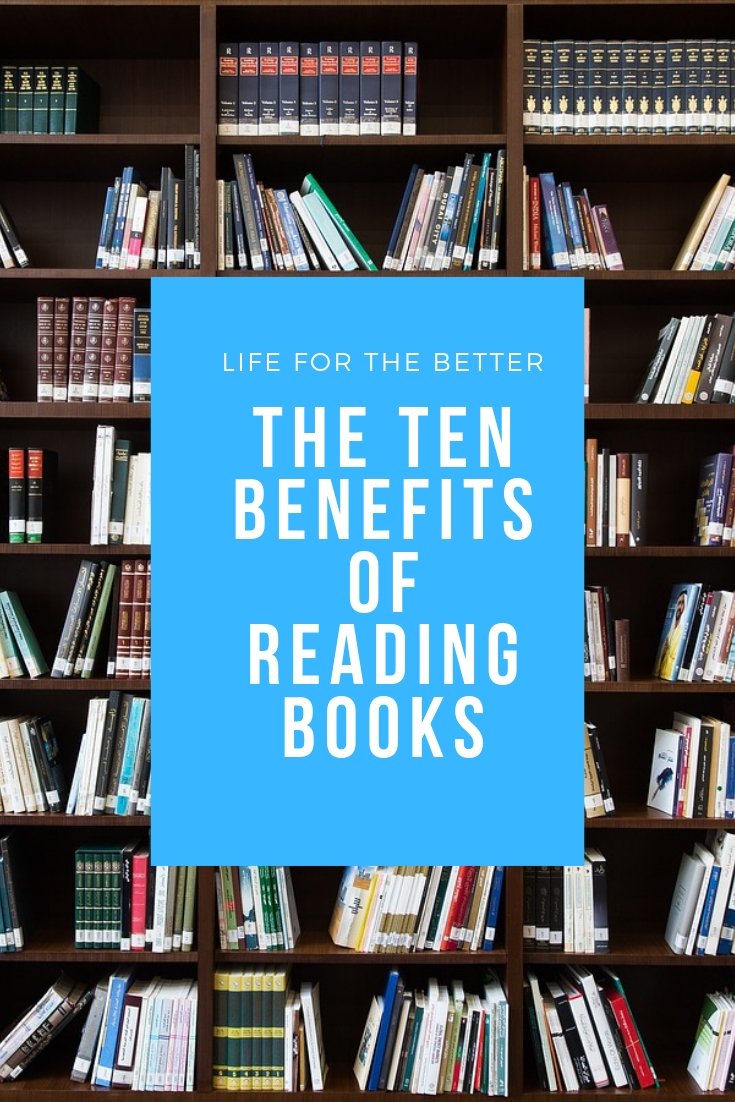 The Ten Benefits Of Reading Books And Why You Should Start If You Haven